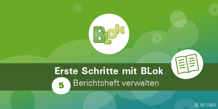 BLok-Logo und Icon für das Berichtsheft. Bildtext: Erste Schritte mit BLok. 5. Berichtsheft verwalten.